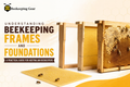 Understanding Beehive Frames and Foundation — A Practical Guide for Australian Beekeepers
