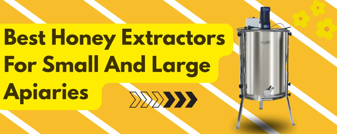 Best Honey Extractors for Small and Large Apiaries